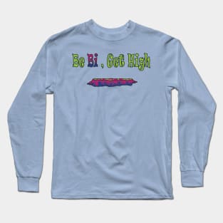 Be Bi, Get High Long Sleeve T-Shirt